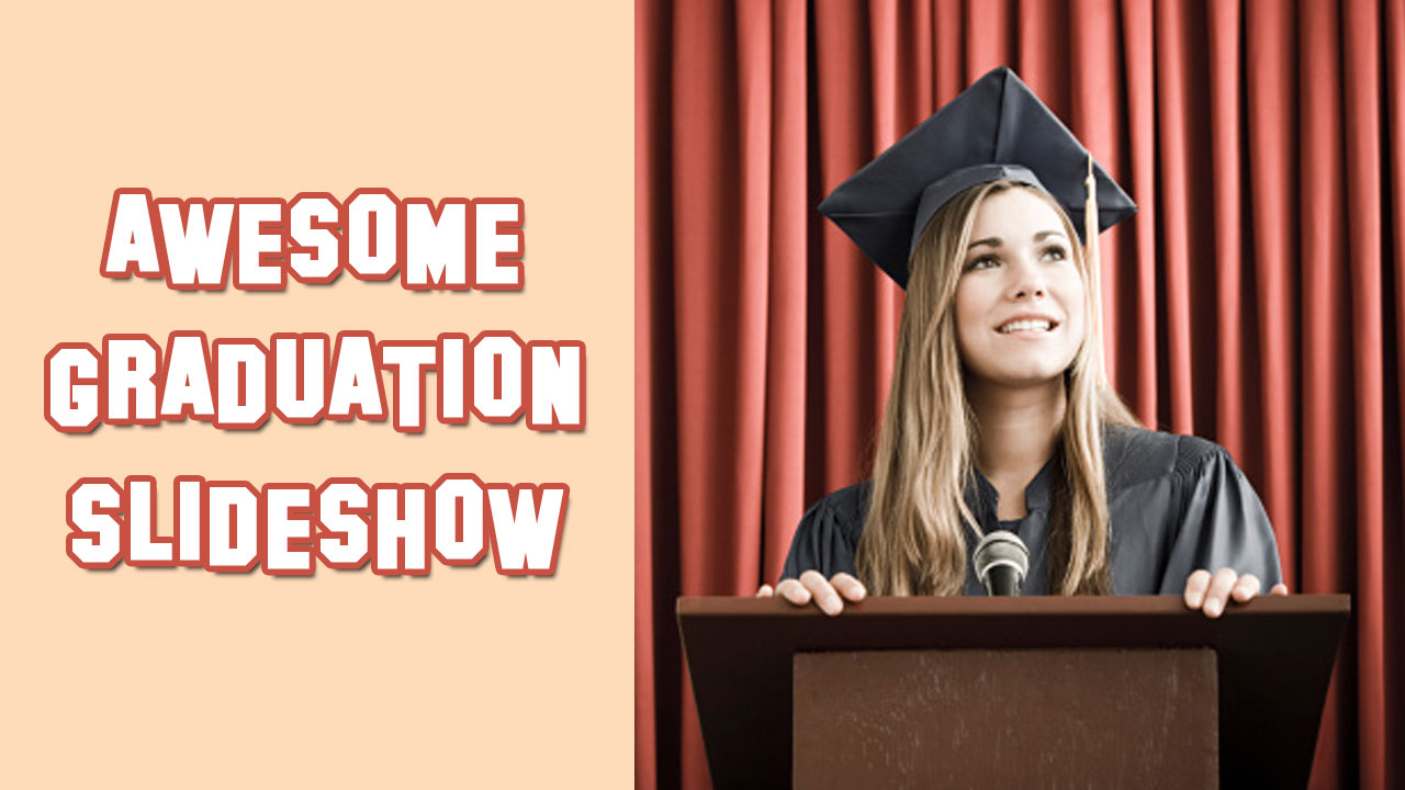 Graduation Slideshow Ideas Make KickAss Videos with Songs